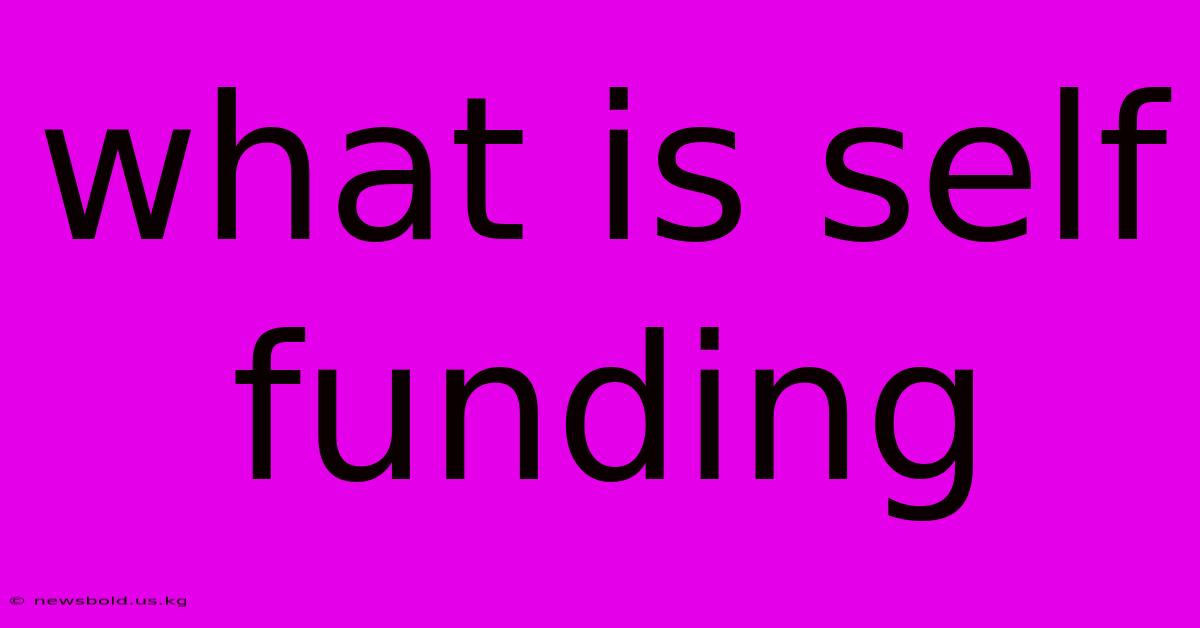 What Is Self Funding