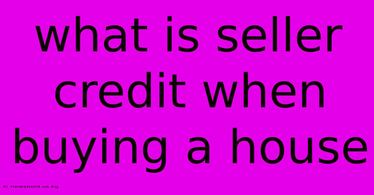 What Is Seller Credit When Buying A House