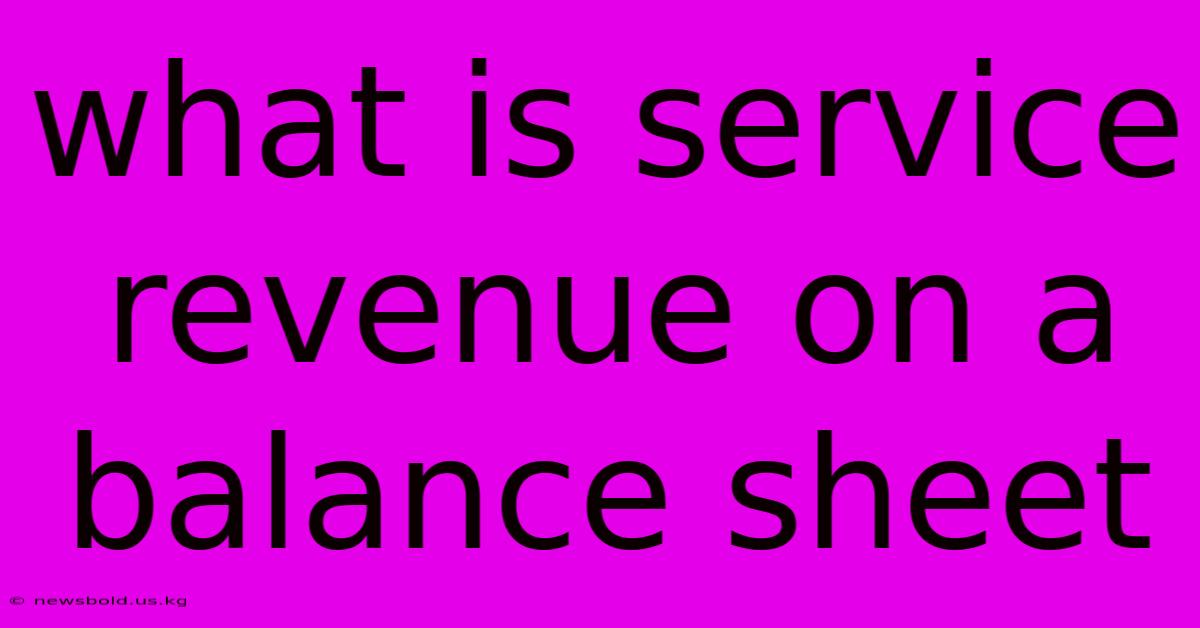 What Is Service Revenue On A Balance Sheet