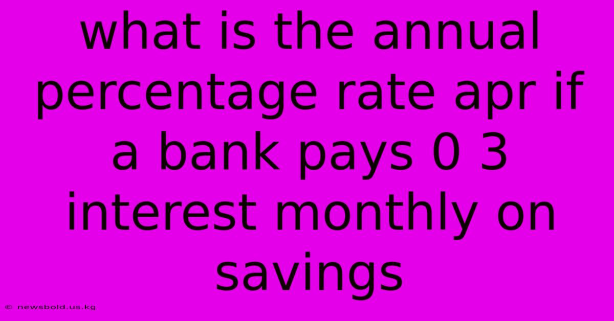 What Is The Annual Percentage Rate Apr If A Bank Pays 0 3 Interest Monthly On Savings