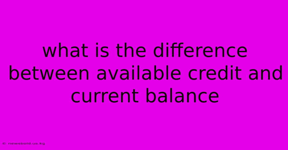 What Is The Difference Between Available Credit And Current Balance