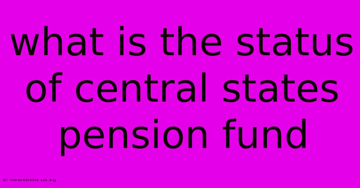 What Is The Status Of Central States Pension Fund