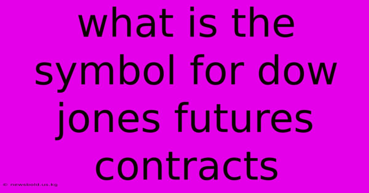 What Is The Symbol For Dow Jones Futures Contracts