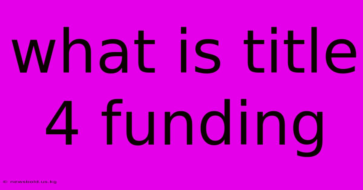 What Is Title 4 Funding