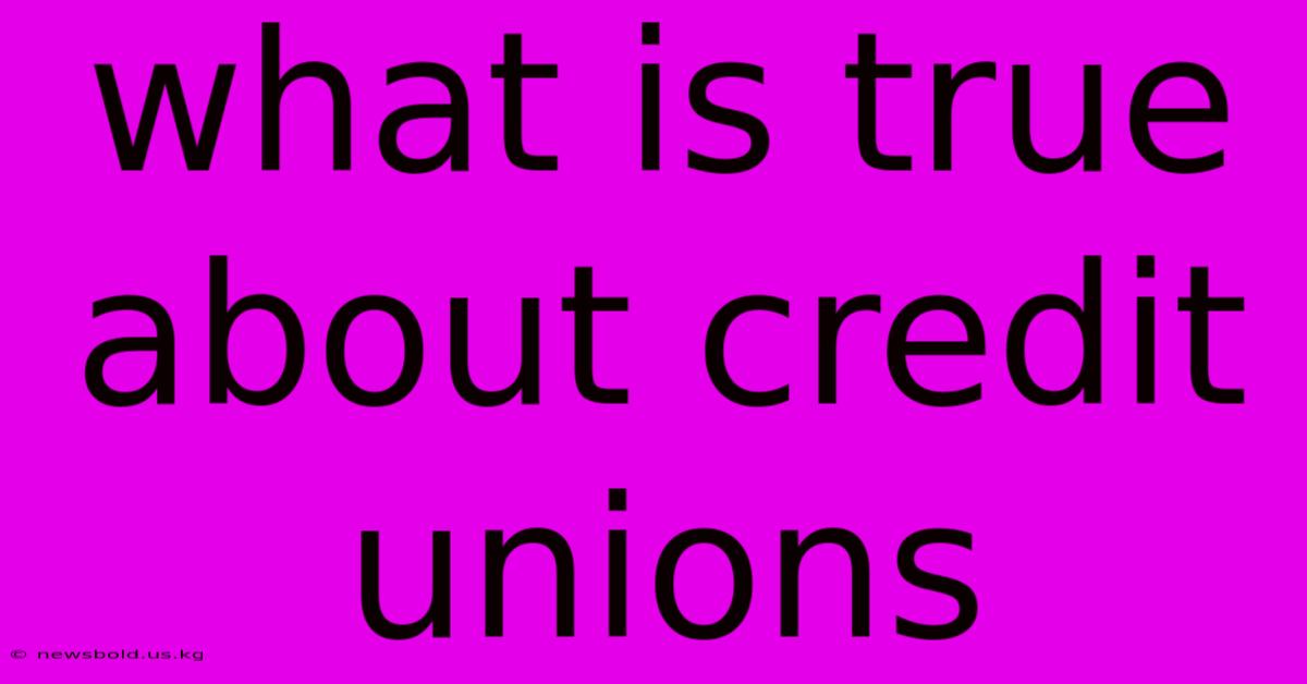 What Is True About Credit Unions