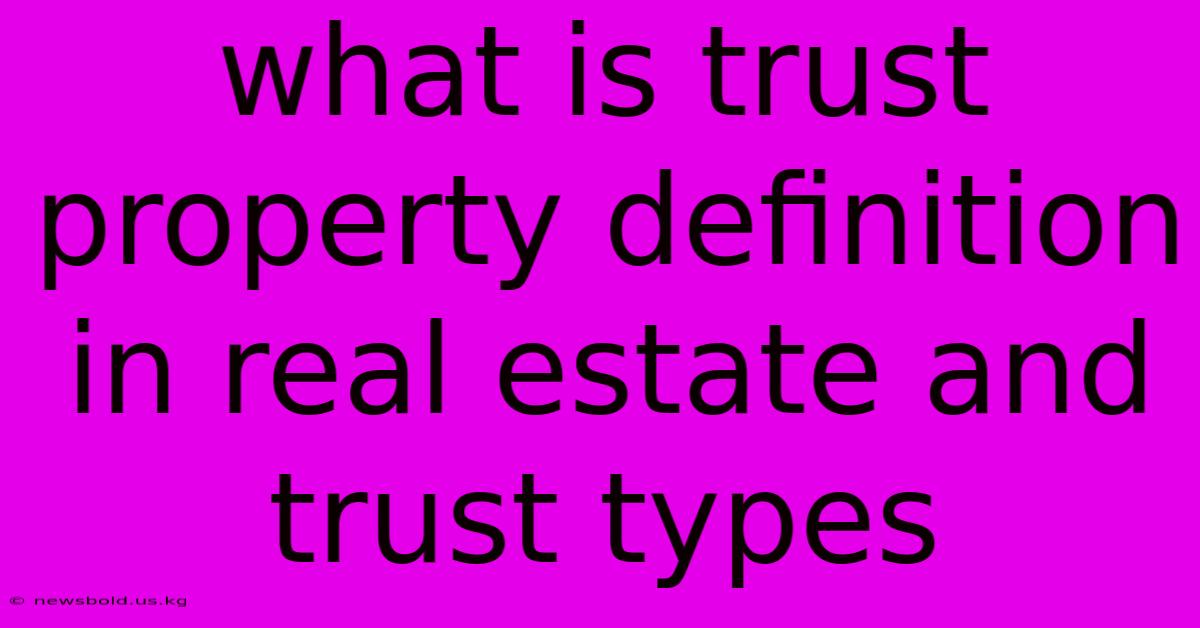 What Is Trust Property Definition In Real Estate And Trust Types