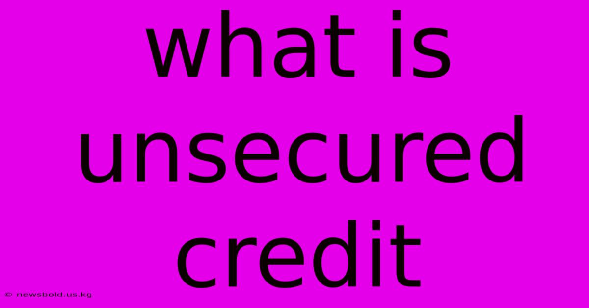 What Is Unsecured Credit