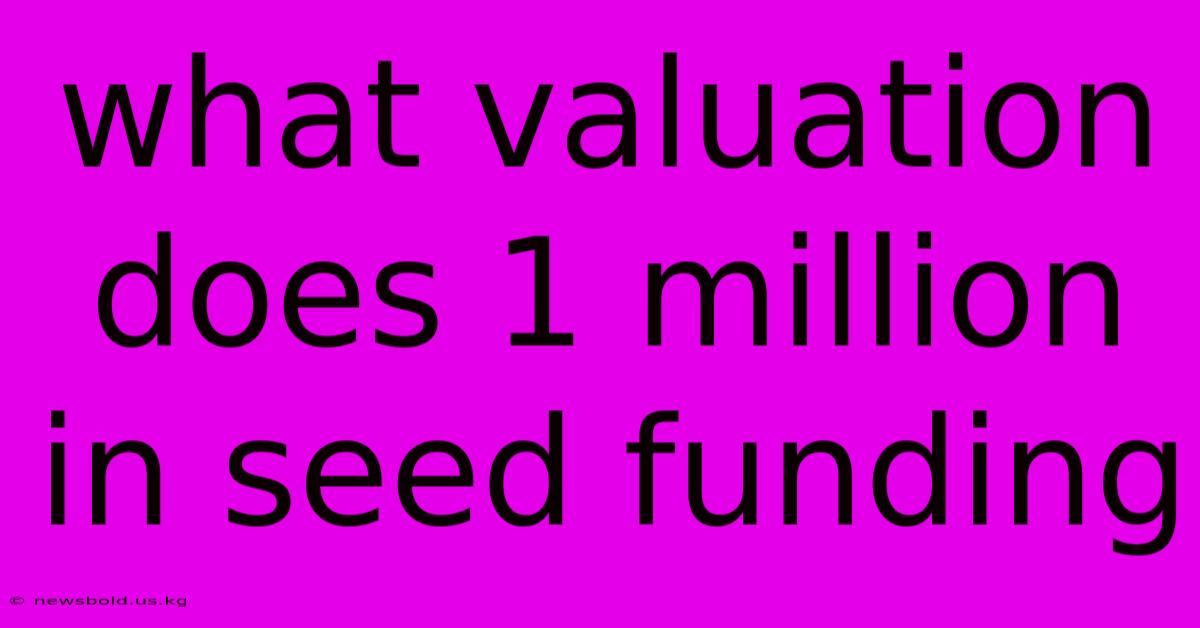 What Valuation Does 1 Million In Seed Funding