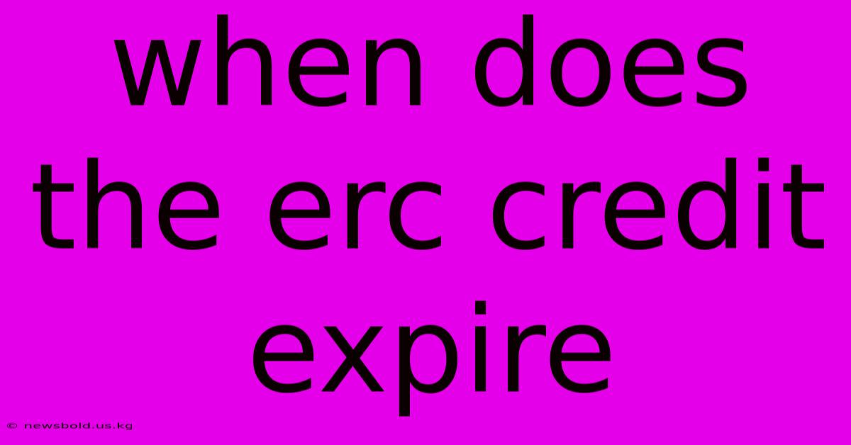 When Does The Erc Credit Expire