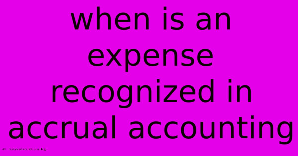 When Is An Expense Recognized In Accrual Accounting