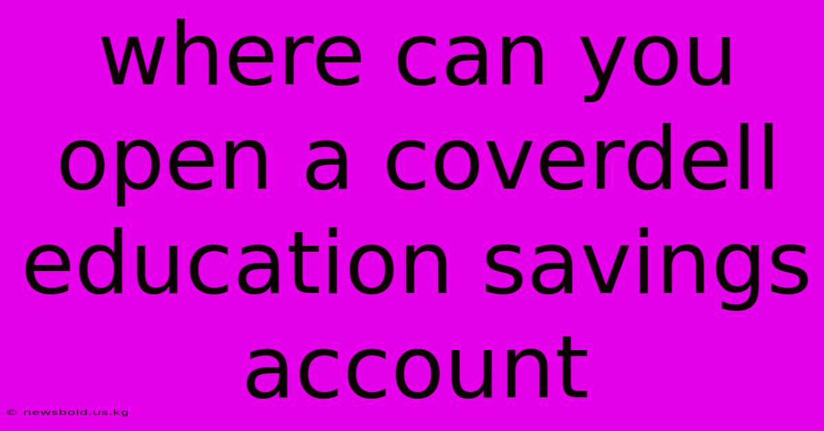 Where Can You Open A Coverdell Education Savings Account