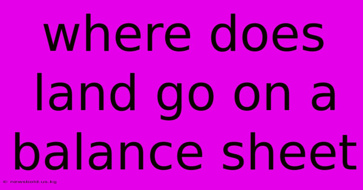 Where Does Land Go On A Balance Sheet