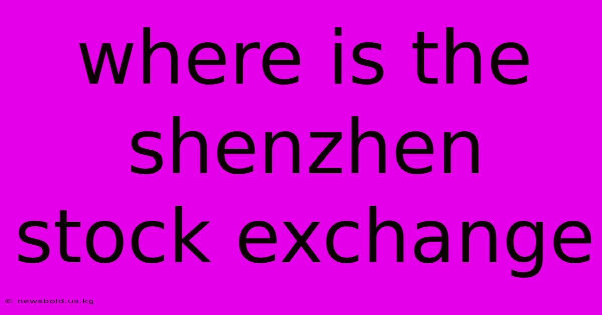 Where Is The Shenzhen Stock Exchange