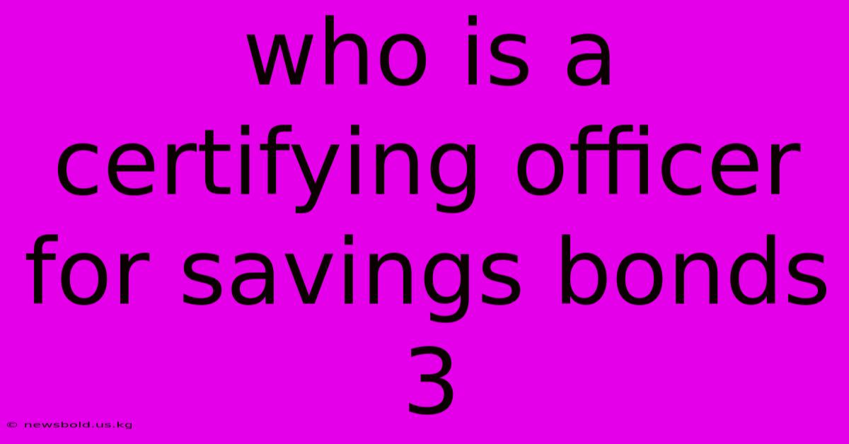 Who Is A Certifying Officer For Savings Bonds 3