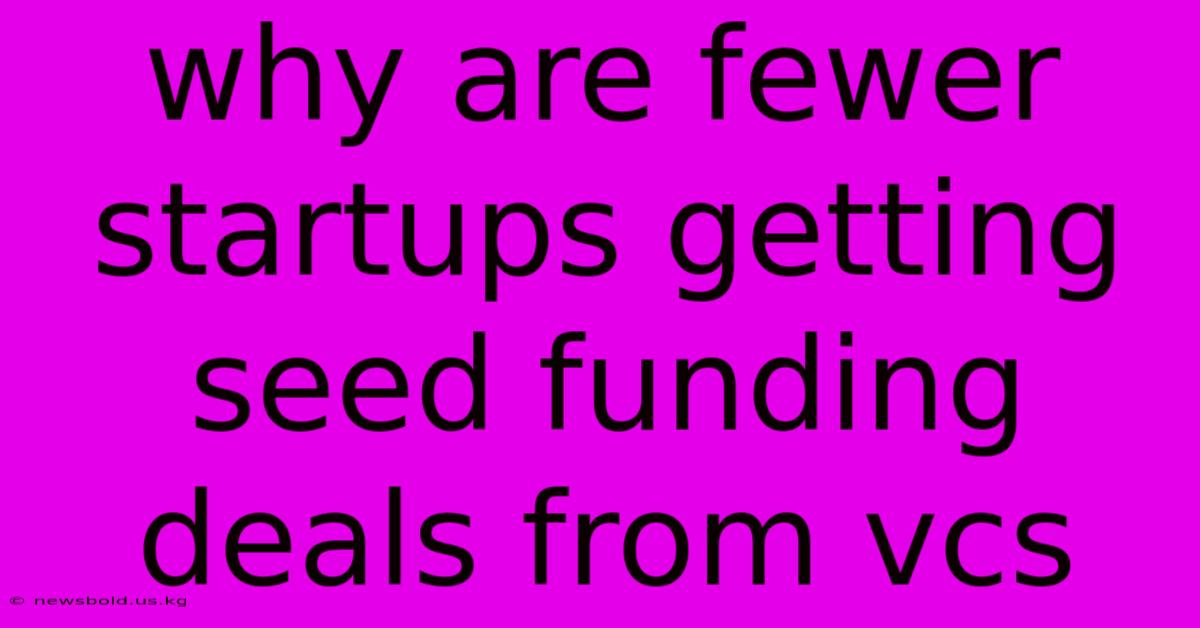 Why Are Fewer Startups Getting Seed Funding Deals From Vcs