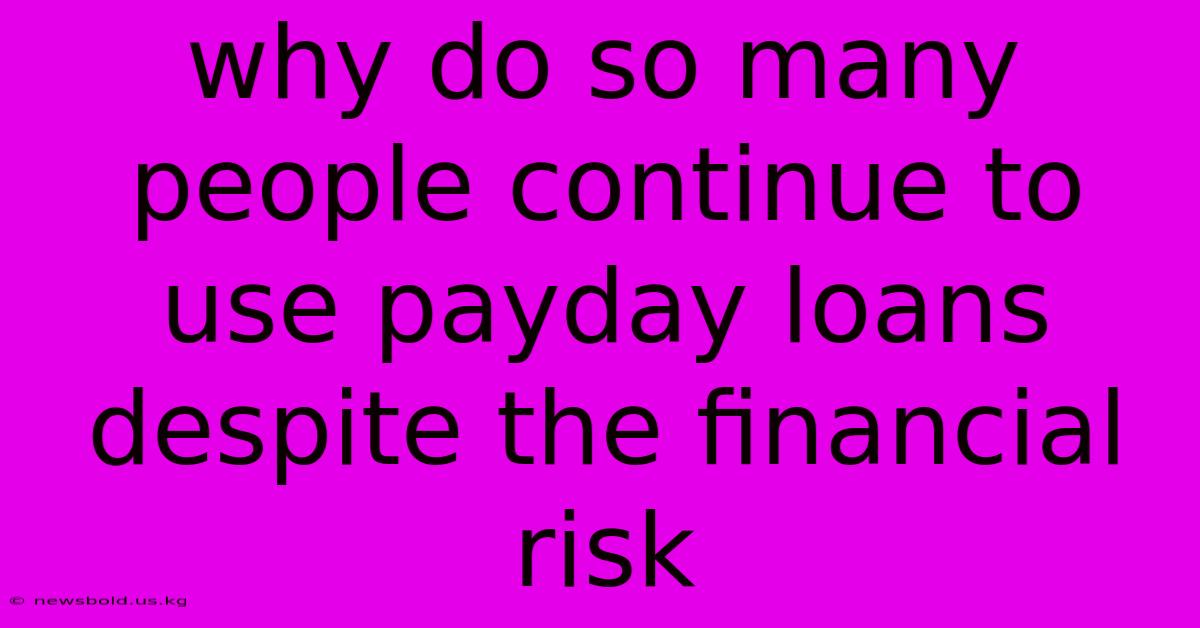 Why Do So Many People Continue To Use Payday Loans Despite The Financial Risk