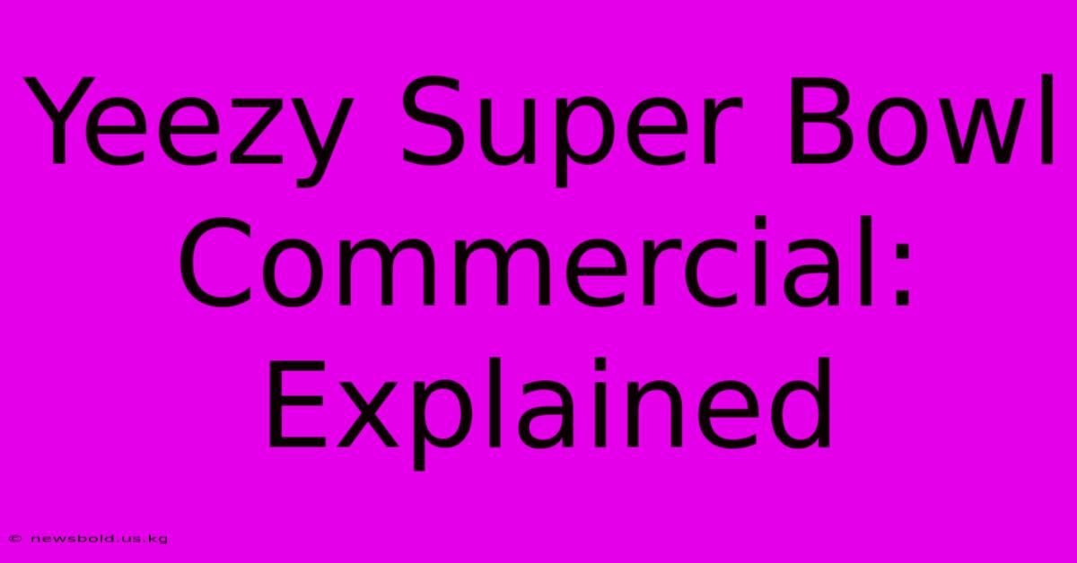 Yeezy Super Bowl Commercial: Explained